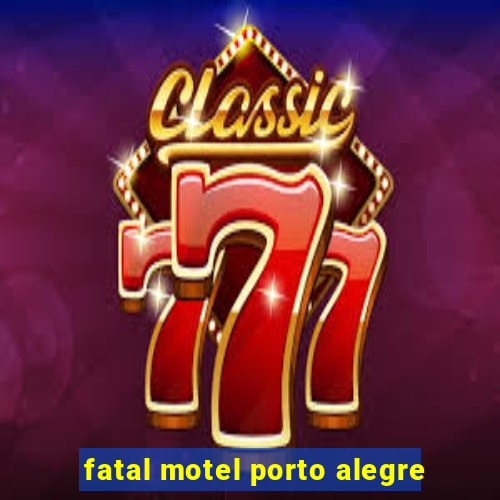 fatal motel porto alegre